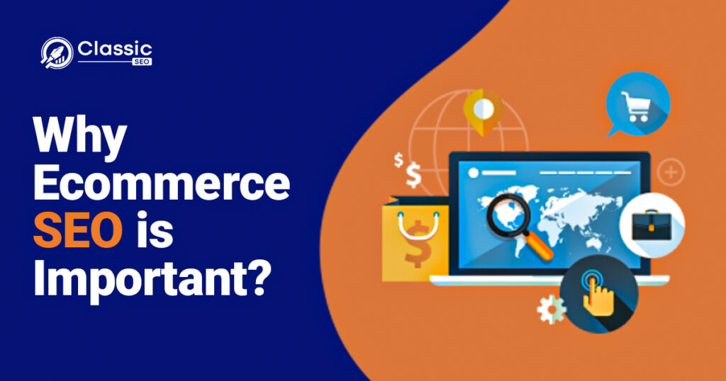 WHy Ecommerce SEO is Important?